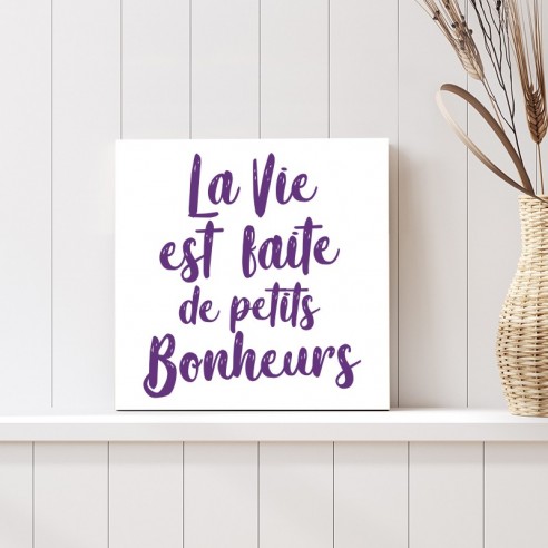 Tableau citation la vie est faite de petits bonheurs