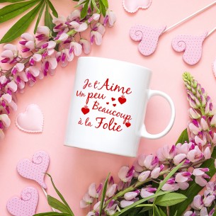 Mug je t'aime, un peu , beaucoup, à la folie