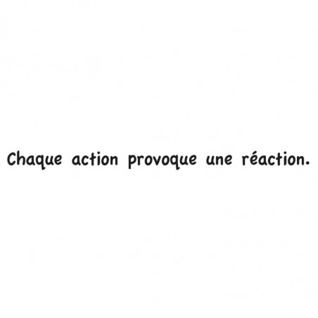 Sticker citation chaque action provoque une réaction